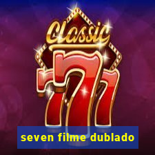 seven filme dublado